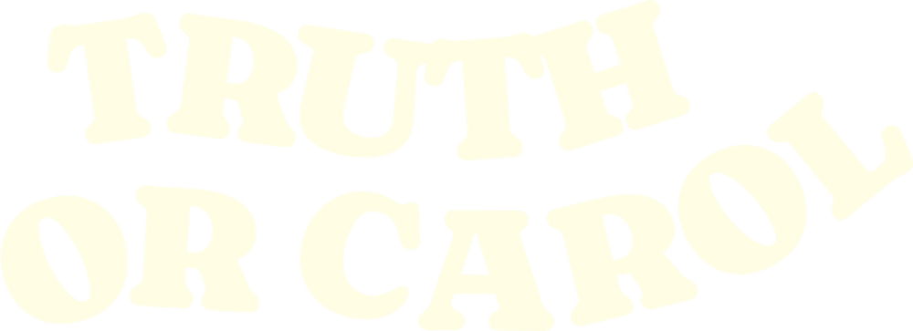 Truth or Carol